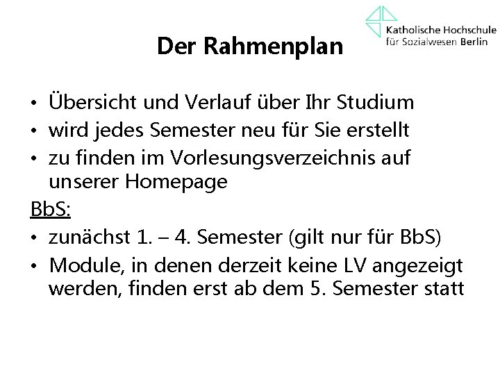 Der Rahmenplan • Übersicht und Verlauf über Ihr Studium • wird jedes Semester neu