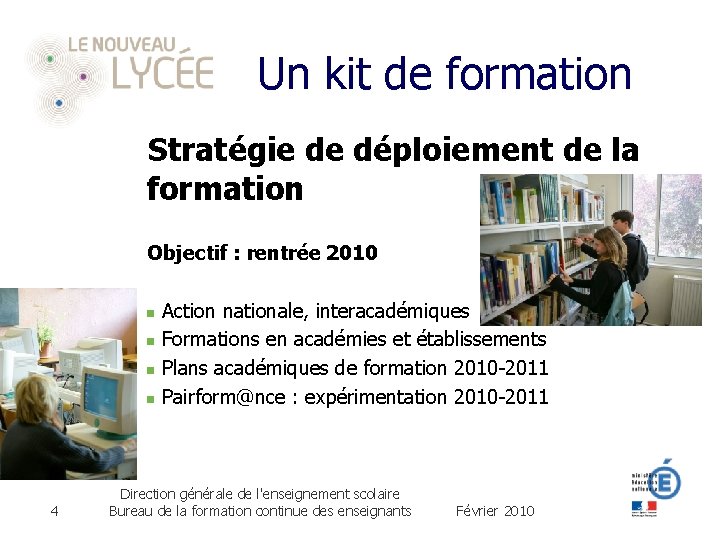 Un kit de formation Stratégie de déploiement de la formation Objectif : rentrée 2010