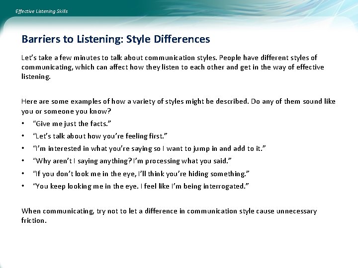 Effective Listening Skills Barriers to Listening: Style Differences Let’s take a few minutes to