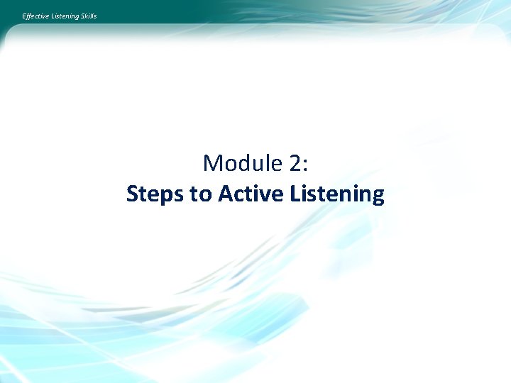 Effective Listening Skills Module 2: Steps to Active Listening 