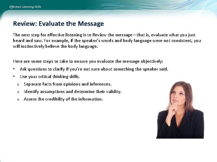 Effective Listening Skills Review: Evaluate the Message The next step for effective listening is