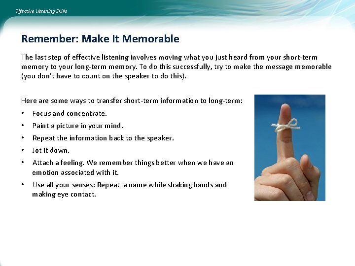 Effective Listening Skills Remember: Make It Memorable The last step of effective listening involves