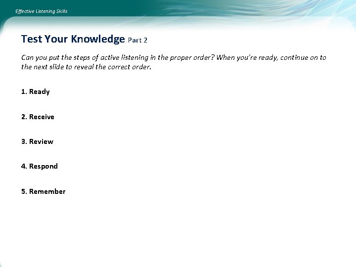 Effective Listening Skills Test Your Knowledge Part 2 Can you put the steps of