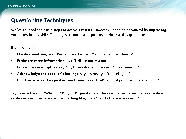 Effective Listening Skills Questioning Techniques We’ve covered the basic steps of active listening. However,