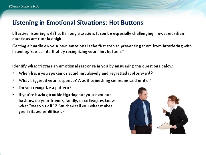 Effective Listening Skills Listening in Emotional Situations: Hot Buttons Effective listening is difficult in