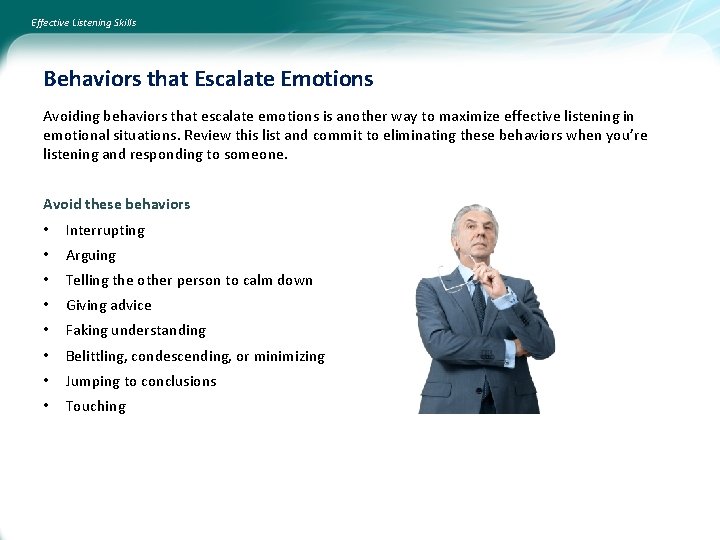Effective Listening Skills Behaviors that Escalate Emotions Avoiding behaviors that escalate emotions is another