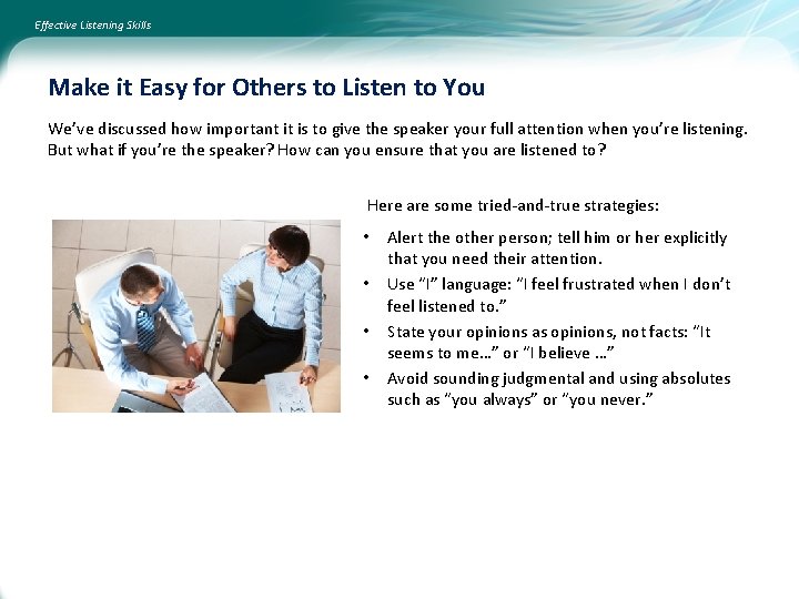 Effective Listening Skills Make it Easy for Others to Listen to You We’ve discussed