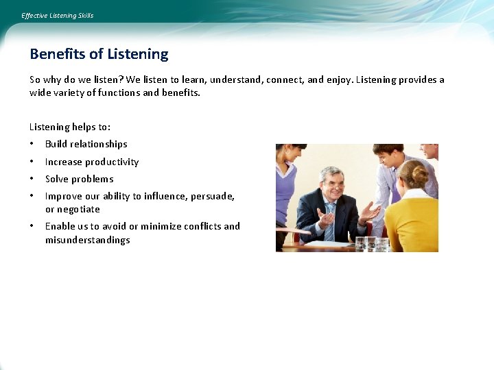 Effective Listening Skills Benefits of Listening So why do we listen? We listen to