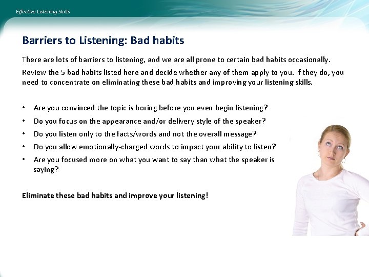 Effective Listening Skills Barriers to Listening: Bad habits There are lots of barriers to