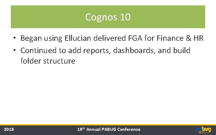 Cognos 10 • Began using Ellucian delivered FGA for Finance & HR • Continued