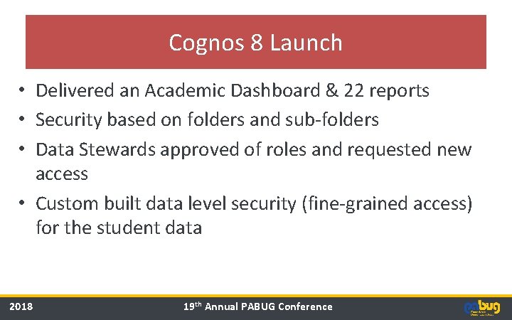 Cognos 8 Launch • Delivered an Academic Dashboard & 22 reports • Security based