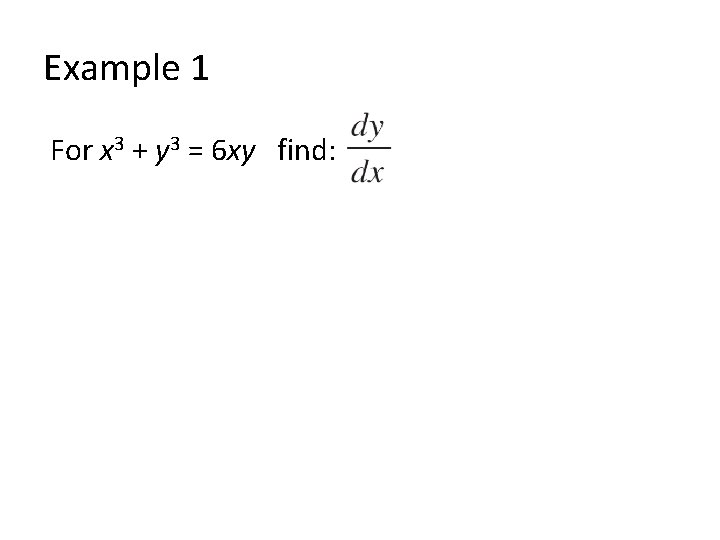 Example 1 For x 3 + y 3 = 6 xy find: 