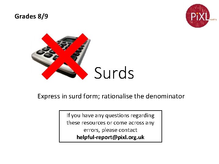 Grades 8/9 Surds Express in surd form; rationalise the denominator If you have any