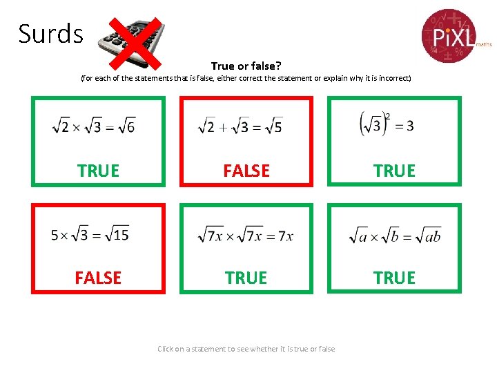 Surds True or false? (for each of the statements that is false, either correct