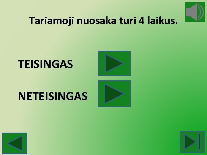 Tariamoji nuosaka turi 4 laikus. TEISINGAS NETEISINGAS 