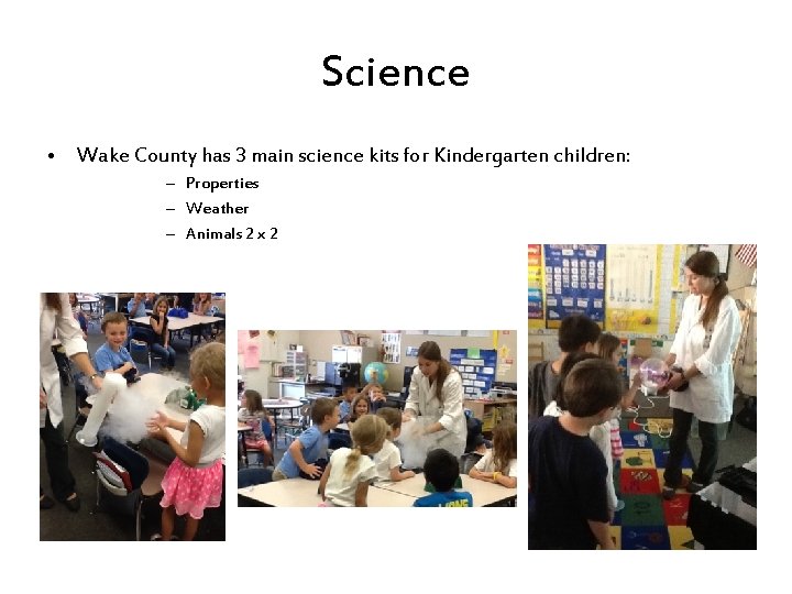 Science • Wake County has 3 main science kits for Kindergarten children: – Properties