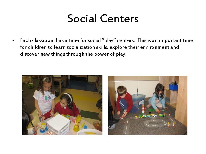 Social Centers • Each classroom has a time for social “play” centers. This is
