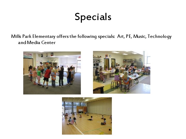 Specials Mills Park Elementary offers the following specials: Art, PE, Music, Technology and Media