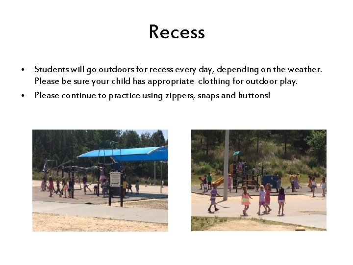 Recess • Students will go outdoors for recess every day, depending on the weather.