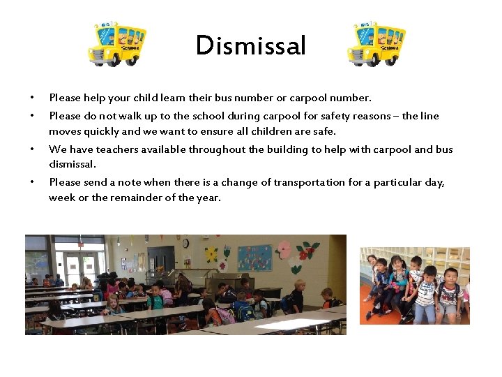 Dismissal • • Please help your child learn their bus number or carpool number.