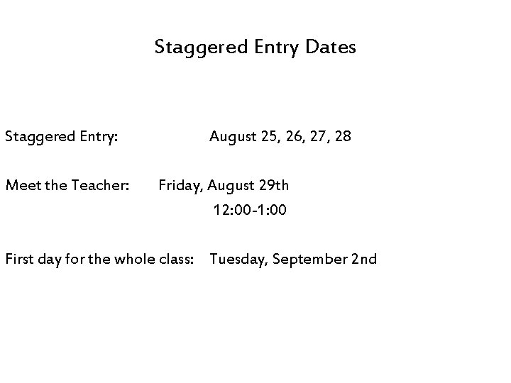 Staggered Entry Dates Staggered Entry: Meet the Teacher: August 25, 26, 27, 28 Friday,