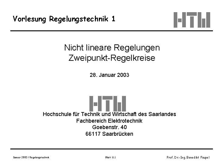 Vorlesung Regelungstechnik 1 Nicht lineare Regelungen Zweipunkt-Regelkreise 28. Januar 2003 Hochschule für Technik und