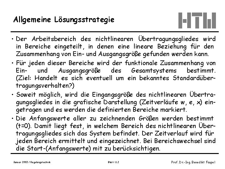 Allgemeine Lösungsstrategie • Der Arbeitsbereich des nichtlinearen Übertragungsgliedes wird in Bereiche eingeteilt, in denen Allgemeine Lösungsstrategie • Der Arbeitsbereich des nichtlinearen Übertragungsgliedes wird in Bereiche eingeteilt, in denen