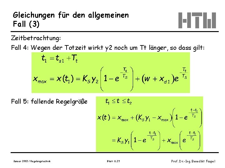 Gleichungen für den allgemeinen Fall (3) Zeitbetrachtung: Fall 4: Wegen der Totzeit wirkt y