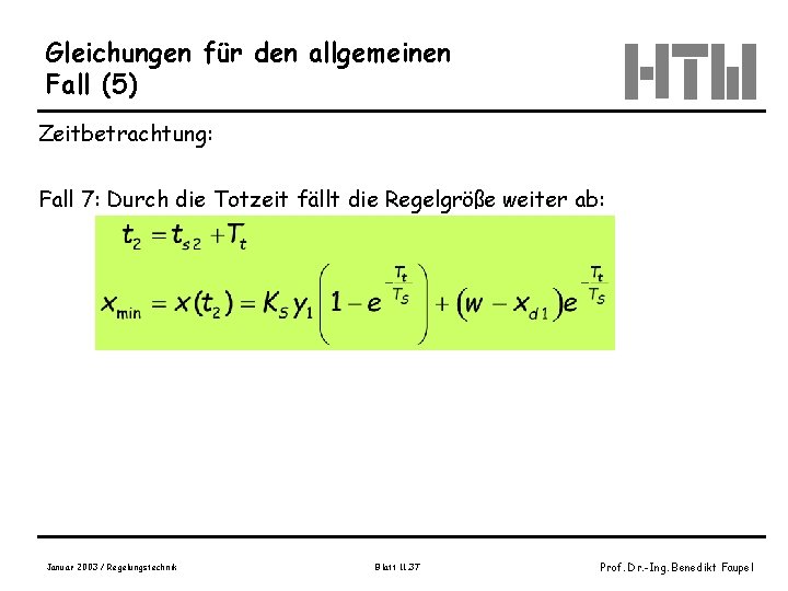 Gleichungen für den allgemeinen Fall (5) Zeitbetrachtung: Fall 7: Durch die Totzeit fällt die