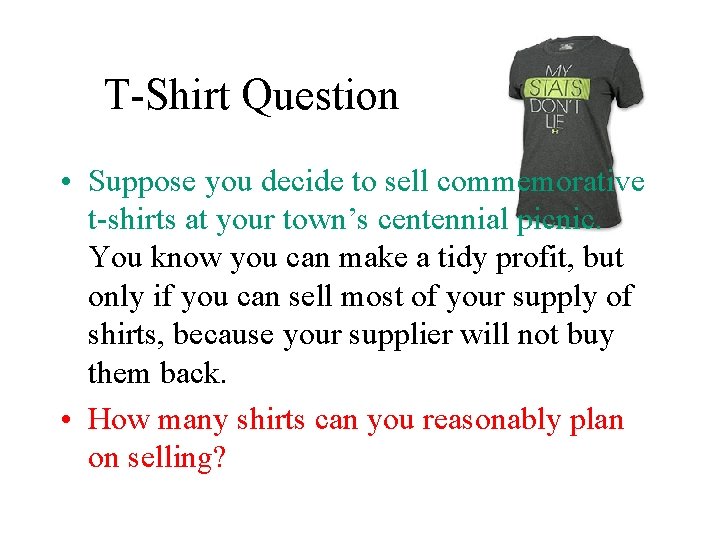 TShirt Question Suppose you decide to sell commemorative