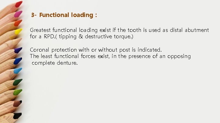 3 - Functional loading : Greatest functional loading exist if the tooth is used