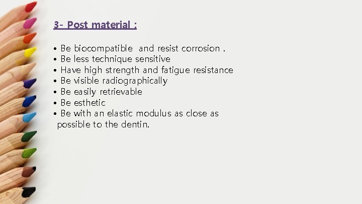 3 - Post material : • Be biocompatible and resist corrosion. • Be less