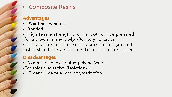  • Composite Resins Advantages • Excellent esthetics. • Bonded. • High tensile strength