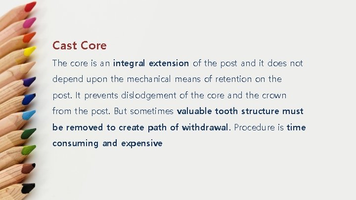 Cast Core The core is an integral extension of the post and it does