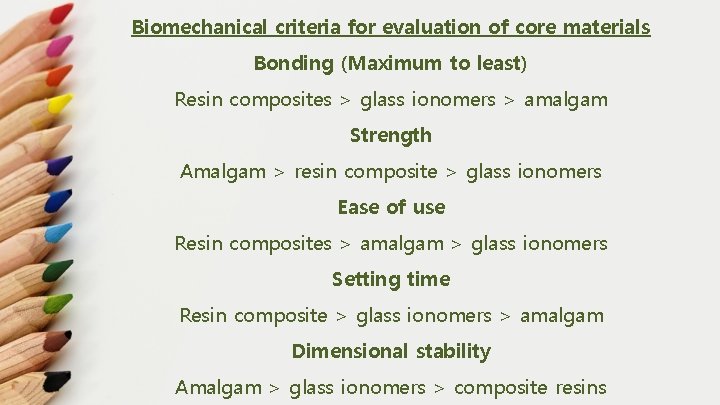 Biomechanical criteria for evaluation of core materials Bonding (Maximum to least) Resin composites >