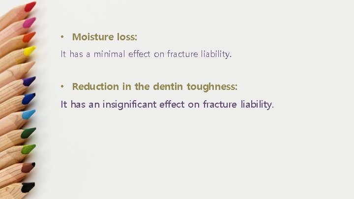  • Moisture loss: It has a minimal effect on fracture liability. • Reduction