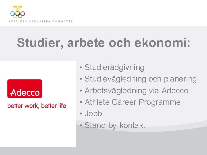 Studier, arbete och ekonomi: • Studierådgivning • Studievägledning och planering • Arbetsvägledning via Adecco