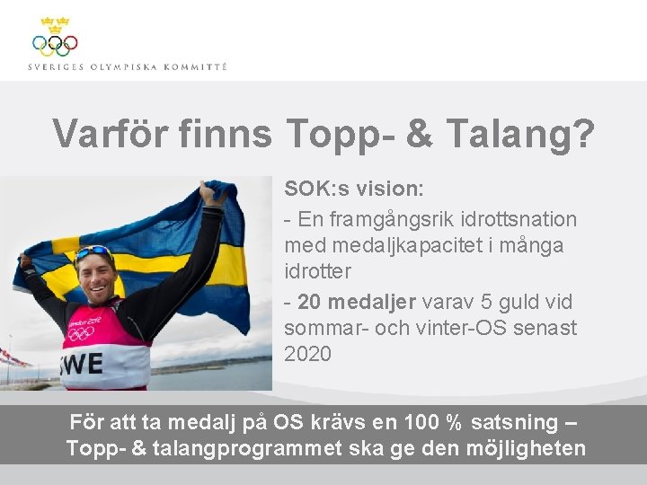 Varför finns Topp- & Talang? SOK: s vision: - En framgångsrik idrottsnation medaljkapacitet i