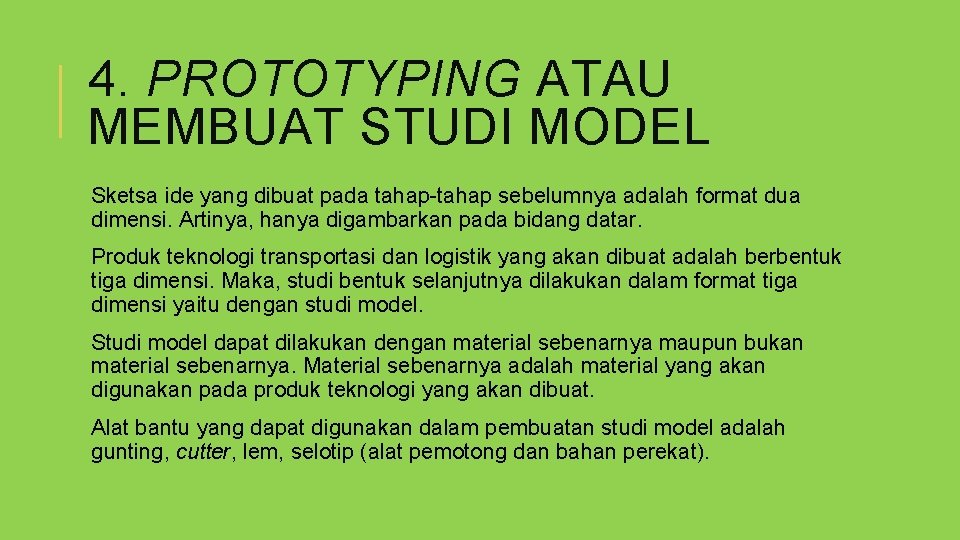 4. PROTOTYPING ATAU MEMBUAT STUDI MODEL Sketsa ide yang dibuat pada tahap-tahap sebelumnya adalah