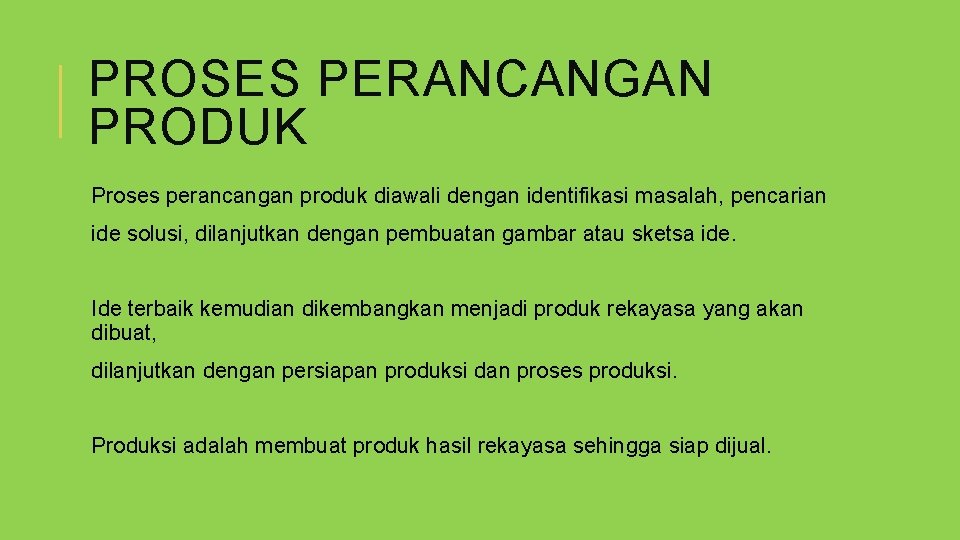 PROSES PERANCANGAN PRODUK Proses perancangan produk diawali dengan identifikasi masalah, pencarian ide solusi, dilanjutkan