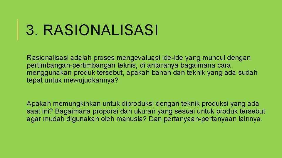 3. RASIONALISASI Rasionalisasi adalah proses mengevaluasi ide-ide yang muncul dengan pertimbangan-pertimbangan teknis, di antaranya