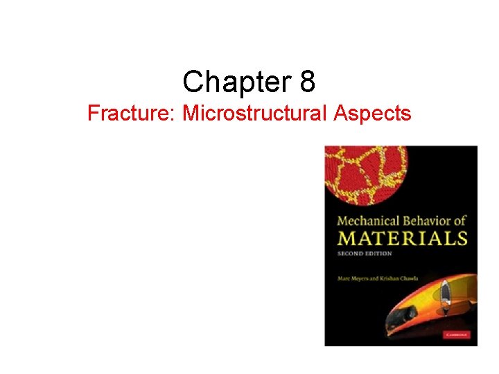 Chapter 8 Fracture: Microstructural Aspects Chapter 8 Fracture: Microstructural Aspects