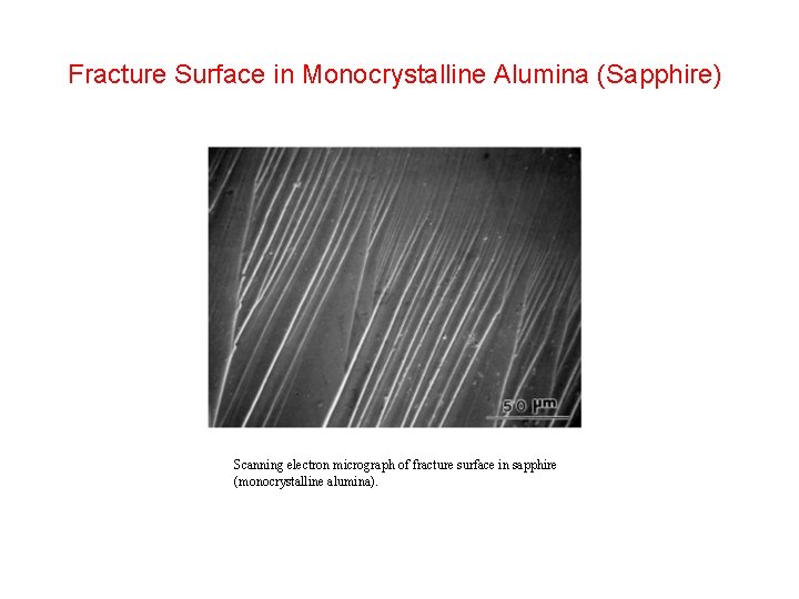 Fracture Surface in Monocrystalline Alumina (Sapphire) Scanning electron micrograph of fracture surface in sapphire Fracture Surface in Monocrystalline Alumina (Sapphire) Scanning electron micrograph of fracture surface in sapphire