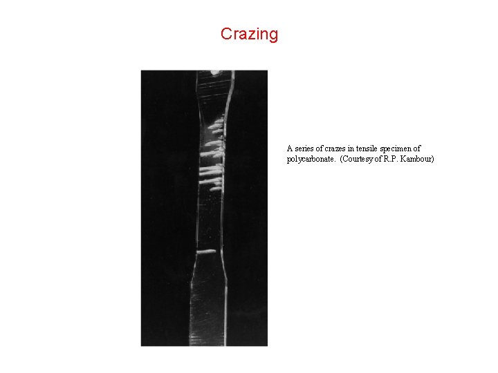 Crazing A series of crazes in tensile specimen of polycarbonate. (Courtesy of R. P. Crazing A series of crazes in tensile specimen of polycarbonate. (Courtesy of R. P.