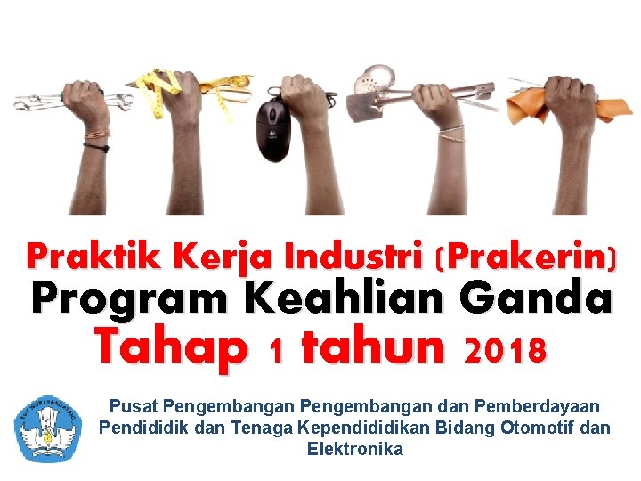 Praktik Kerja Industri (Prakerin) Program Keahlian Ganda Tahap 1 tahun 2018 Pusat Pengembangan dan