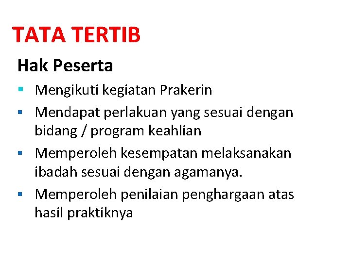 TATA TERTIB Hak Peserta § Mengikuti kegiatan Prakerin § Mendapat perlakuan yang sesuai dengan