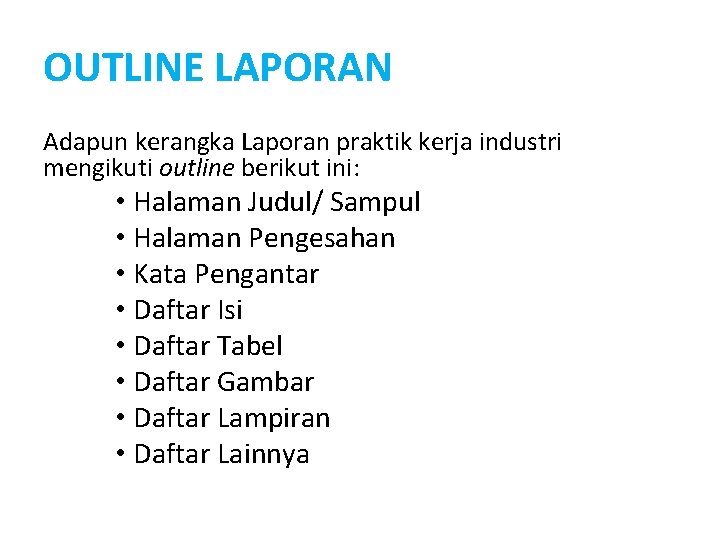 OUTLINE LAPORAN Adapun kerangka Laporan praktik kerja industri mengikuti outline berikut ini: • Halaman