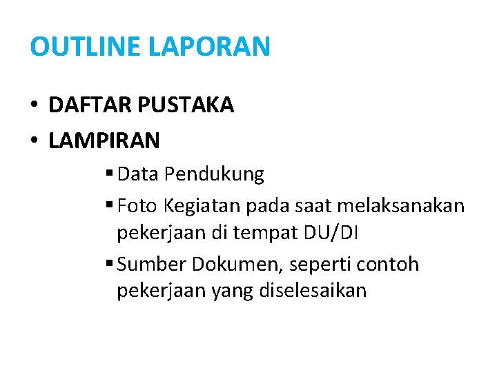 OUTLINE LAPORAN • DAFTAR PUSTAKA • LAMPIRAN § Data Pendukung § Foto Kegiatan pada