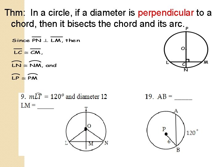 Thm: In a circle, if a diameter is perpendicular to a chord, then it