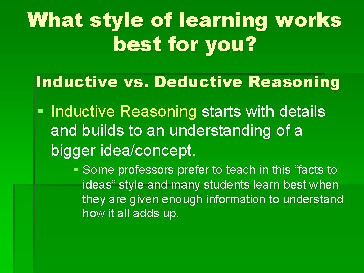 What style of learning works best for you? Inductive vs. Deductive Reasoning § Inductive What style of learning works best for you? Inductive vs. Deductive Reasoning § Inductive